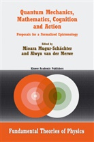 Alwyn Merwe, Alwyn Van Der Merwe, Mioar Mugur-Schächter, Mioara Mugur-Schächter, van der Merwe, van der Merwe... - Quantum Mechanics, Mathematics, Cognition and Action