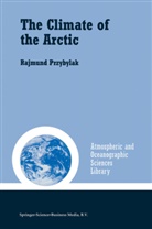 Rajmund Przybylak - The Climate of the Arctic
