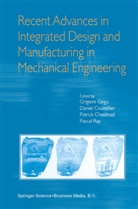 Patrick Chedmail, Patrick Chedmail et al, Danie Coutellier, Daniel Coutellier, Grigore Gogu, Pascal Ray - Recent Advances in Integrated Design and Manufacturing in Mechanical Engineering