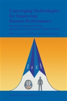 William S. Bainbridge, William Sims Bainbridge, Mihai C Roco, Mihail C Roco, Mihail C. Roco, Sims Bainbridge... - Converging Technologies for Improving Human Performance