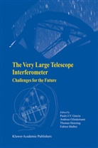Paulo Garcia, Paulo J. V. Garcia, Paulo J.V. Garcia, Andrea Glindemann, Andreas Glindemann, Thomas Henning... - The Very Large Telescope Interferometer Challenges for the Future