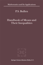 P S Bullen, P. S. Bullen, P.S. Bullen - Handbook of Means and Their Inequalities