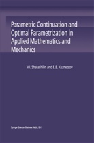 E B Kuznetsov, E. B. Kuznetsov, Evgenii Kuznetsov, V Shalashilin, V I Shalashilin, V. I. Shalashilin... - Parametric Continuation and Optimal Parametrization in Applied Mathematics and Mechanics