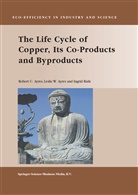 Leslie Ayres, Leslie W Ayres, Leslie W. Ayres, Robert Ayres, Robert U Ayres, Robert U. Ayres... - The Life Cycle of Copper, Its Co-Products and Byproducts