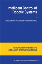 Katic, D Katic, D. Katic, Dusko Katic, M Vukobratovic, M. Vukobratovic... - Intelligent Control of Robotic Systems