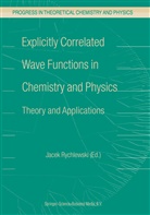 Rychlewski, J Rychlewski, J. Rychlewski, Jacek Rychlewski - Explicitly Correlated Wave Functions in Chemistry and Physics