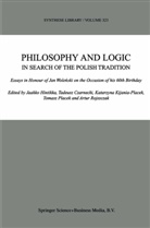 Tadeus Czarnecki, Tadeusz Czarnecki, Jaakko Hintikka, K. Kijania-Placek, Katarzyna Kijania-Placek, K Kijania-Placek et al... - Philosophy and Logic In Search of the Polish Tradition