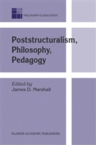 D Marshall, J D Marshall, J. D. Marshall, J.D. Marshall, James D. Marshall - Poststructuralism, Philosophy, Pedagogy