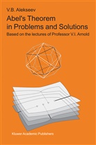 V B Alekseev, V. B. Alekseev, V.B. Alekseev, Francesca Aicardi - Abel's Theorem in Problems and Solutions