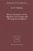 Lev V Sabinin, Lev V. Sabinin - Mirror Geometry of Lie Algebras, Lie Groups and Homogeneous Spaces