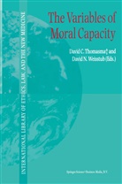 Davi C Thomasma, David C Thomasma, N Weisstub, N Weisstub, David C. Thomasma, D. N. Weisstub... - The Variables of Moral Capacity
