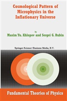 Maxim Khlopov, Maxim Y Khlopov, Maxim Y. Khlopov, Maxim Yu. Khlopov, Sergei G Rubin, Sergei G. Rubin - Cosmological Pattern of Microphysics in the Inflationary Universe