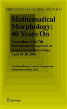Etienne Decencière, Lauren Najman, Laurent Najman, Christian Ronse - Mathematical Morphology: 40 Years On