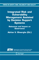 A. V. Gheorghe, A.V. Gheorghe, Adrian V. Gheorghe, V Gheorghe, A V Gheorghe - Integrated Risk and Vulnerability Management Assisted by Decision Support Systems