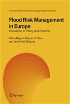 Selina Begum, Jim W. Hall, Marce J F Stive, Marcel J F Stive, Marcel J. F. Stive, Marcel J.F. Stive... - Flood Risk Management in Europe