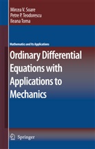 Mirce Soare, Mircea Soare, Mircea V. Soare, Petre Teodorescu, Petre P Teodorescu, Petre P. Teodorescu... - Ordinary Differential Equations with Applications to Mechanics