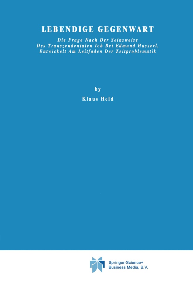 K Held, K. Held, Klaus Held - Lebendige Gegenwart Die Frage nach der Seinsweise des Transzendentalen Ich bei Edmund Husserl, Entwickelt am Leitfaden der Zeitproblematik