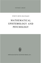 E Beth, E W Beth, E. W. Beth, E.W. Beth, Evert W. Beth, J Piaget... - Mathematical Epistemology and Psychology