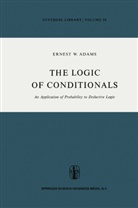 E W Adams, E. W. Adams, E.W. Adams, Ernest W. Adams - The Logic of Conditionals