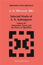 Andrei N Kolmogorov, Andrei N. Kolmogorov, Alber N Shiryaev, Albert N Shiryaev, Albert N. Shiryaev, A. N. Shiryayev... - Selected Works III