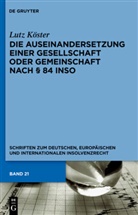 Lutz Köster - Die Auseinandersetzung einer Gesellschaft oder Gemeinschaft nach Paragraph 84 InsO