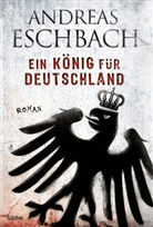 Andreas Eschbach - Ein König für Deutschland