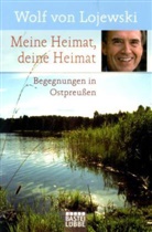 Wolf von Lojewski - Meine Heimat, deine Heimat