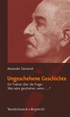 Alexander Demandt - Ungeschehene Geschichte