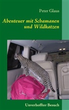 Peter Glaus - Abenteuer mit Schamanen und Wildkatzen