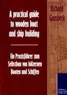 Richard Gaasbeck - A practical guide to wooden boat and ship building. Ein Praxisführer zum Selbstbau von hölzernen Booten und Schiffen