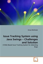 Aroop Mukherjee - Issue Tracking System using Java Swings - Challenges and Solution