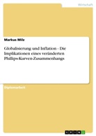 Markus Milz - Globalisierung und Inflation - Die Implikationen eines veränderten Phillips-Kurven-Zusammenhangs