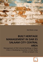 Noel Biseko Lwoga - BUILT HERITAGE MANAGEMENT IN DAR ES SALAAM CITY CENTRAL AREA