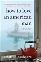Kristine Gasbarre - How to Love an American Man