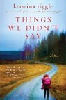 Kristina Riggle - Things We Didn't Say