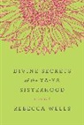 Rebecca Wells - Divine Secrets of the Ya-ya Sisterhood