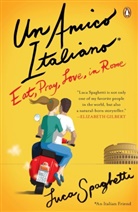 Antony Shugaar, Luca Spaghetti - Un Amico Italiano: Eat, Pray, Love in Rome