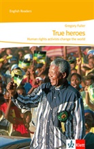 Gregory Fuller - True heroes. Human rights activists change the world