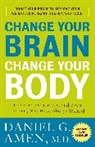 Daniel G Amen, Daniel G. Amen - Change Your Brain, Change Your Body