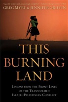 Jennifer Griffin, Greg Myre, Greg Griffin Myre - This Burning Land