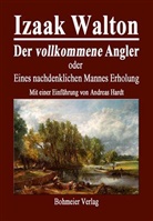 Izaa Walton, Izaac Walton, Izaak Walton - Der vollkommene Angler oder Eines nachdenklichen Mannes Erholung