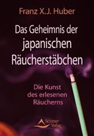 Franz Huber, Franz X J Huber, Franz X. J. Huber - Das Geheimnis der japanischen Räucherstäbchen