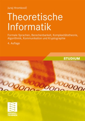 Juraj Hromkovic, Ingrid Zamecnikova - Theoretische Informatik - Formale Sprachen, Berechenbarkeit, Komplexitätstheorie, Algorithmik, Kommunikation und Kryptographie