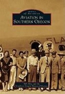 Bill Alley, Southern Oregon Historical Society - Aviation in Southern Oregon