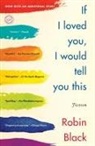 Robin Black - If I Loved You, I Would Tell You This