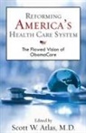 Scott W. (EDT) Atlas, Scott W Atlas, Scott W. Atlas - Reforming America's Health Care System