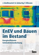 Frank Eßmann, Jürgen Gänßmantel, Gerd Geburtig - EnEV und Bauen im Bestand