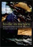 John Gibler - To Die in Mexico