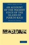 George D. Flinter, Flinter George D. - Account of the Present State of the Island of Puerto Rico