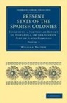 William Walton - Present State of the Spanish Colonies